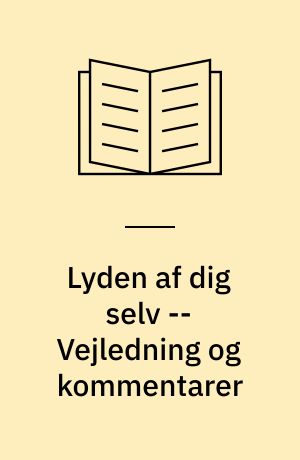 Lyden af dig selv : digt i dansk -- Vejledning og kommentarer