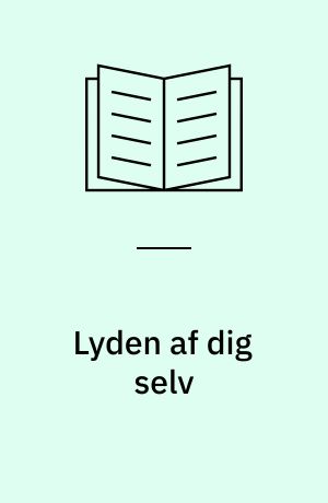 Lyden af dig selv : digt i dansk