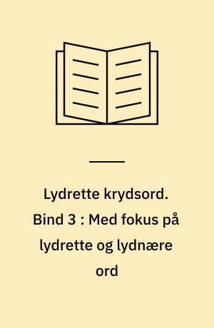 Lydrette krydsord. Bind 3 : Med fokus på lydrette og lydnære ord