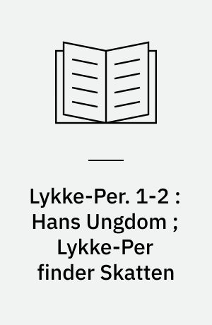 Lykke-Per. 1-2 : Hans Ungdom ; Lykke-Per finder Skatten