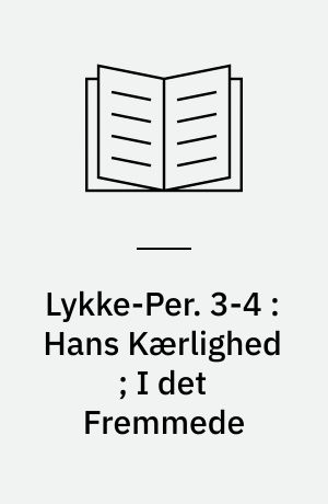 Lykke-Per. 3-4 : Hans Kærlighed ; I det Fremmede