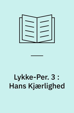 Lykke-Per. 3 : Hans Kjærlighed