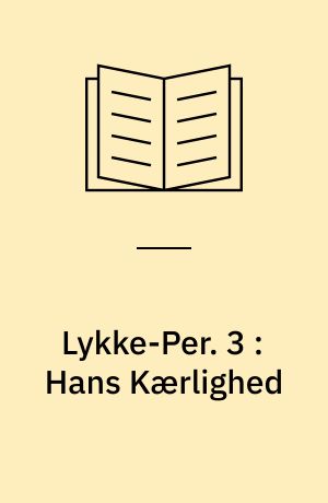 Lykke-Per. 3 : Hans Kærlighed