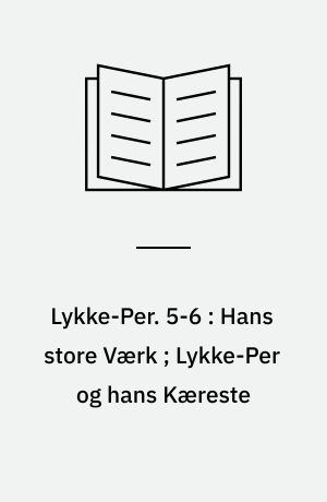 Lykke-Per. 5-6 : Hans store Værk ; Lykke-Per og hans Kæreste