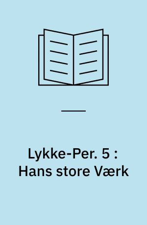 Lykke-Per. 5 : Hans store Værk