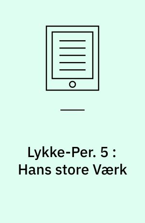 Lykke-Per. 5 : Hans store Værk