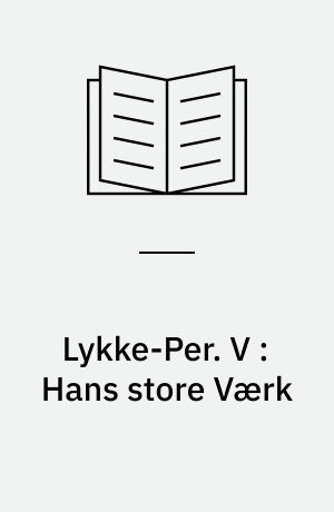 Lykke-Per. V : Hans store Værk