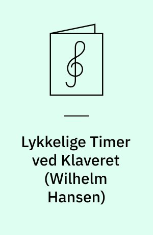 Lykkelige Timer ved Klaveret : 17 Klaverstykker