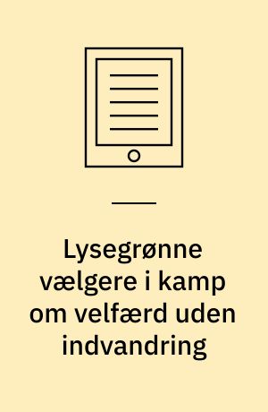 Lysegrønne vælgere i kamp om velfærd uden indvandring : vælgernes perspektiver ved Folketingsvalget 2019