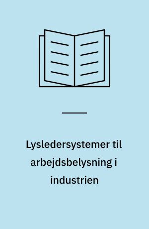 Lysledersystemer til arbejdsbelysning i industrien : konstruktionsprincipper og anvendelsesområder