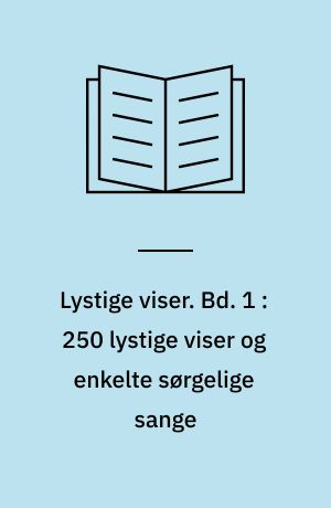 Lystige viser. Bd. 1 : 250 lystige viser og enkelte sørgelige sange