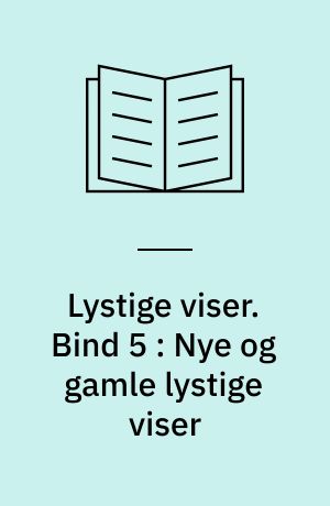 Lystige viser. Bind 5 : Nye og gamle lystige viser : med fællesregister til bind I, II, III, IV & V