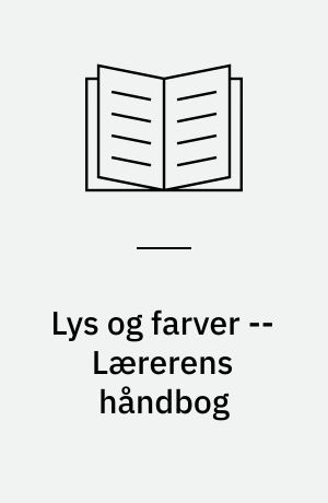 Lys og farver -- Lærerens håndbog