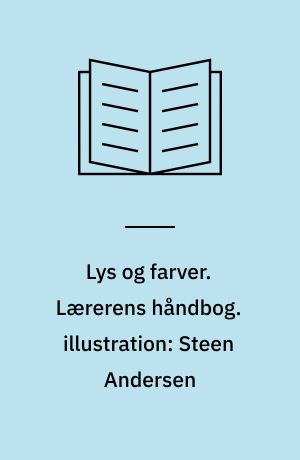 Lys og farver. Lærerens håndbog. illustration: Steen Andersen