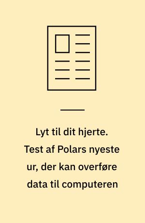 Lyt til dit hjerte. Test af Polars nyeste ur, der kan overføre data til computeren