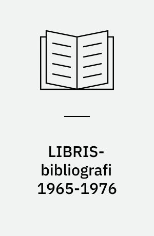 LIBRIS-bibliografi 1965-1976 : dokumentförteckning och litteraturöversikt