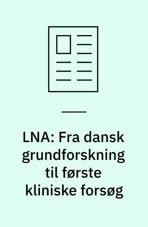 LNA: Fra dansk grundforskning til første kliniske forsøg