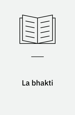 La bhakti : Le Stavacintāmaṇi de Bhaṭṭanārāyaṇa