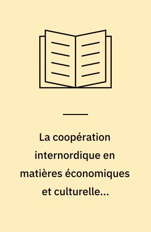 La coopération internordique en matières économiques et culturelles. Troisième Conférence organisée par le Conseil Nordique à líntention des organisations internationales à vocation européenne : Hindsgavl, Danemark, 29 septembre - 2 octobre 1969