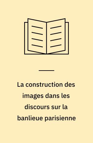 La construction des images dans les discours sur la banlieue parisienne : pratiques et productions esthetiques