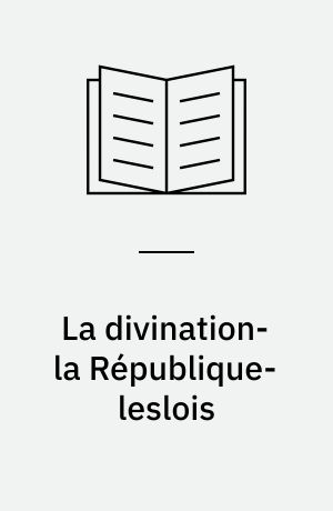 La divination-la République-leslois : Traductions de mm : De Corbery, Liez, J.-P. Charpenter : Soigneusement revues par mm : Deltour, H. Durand et J.-P. Charpenter