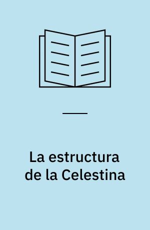 La estructura de la Celestina : una lectura analitica