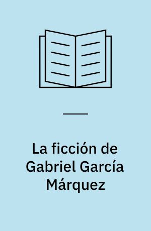 La ficción de Gabriel García Márquez : repetición e intertextualidad