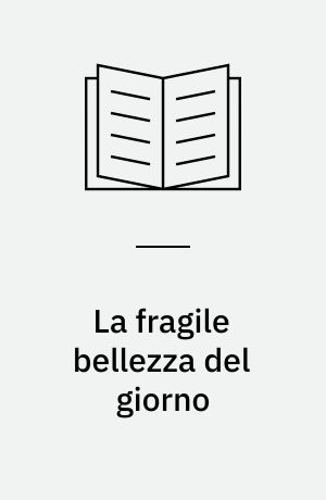 La fragile bellezza del giorno