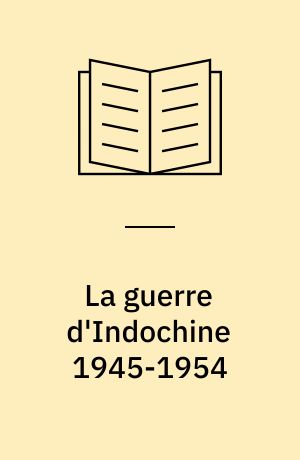 La guerre d'Indochine 1945-1954