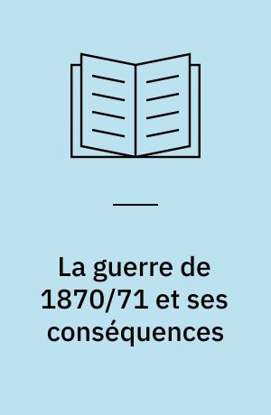 La guerre de 1870/71 et ses conséquences : actes du XXe Colloque historique franco-allemand organisé à Paris par l'Institut historique allemand en coopération avec le Centre de recherches Adolphe Thiers, du 10 au 12 octobre 1984 et du 14 au 15 octobre 1985