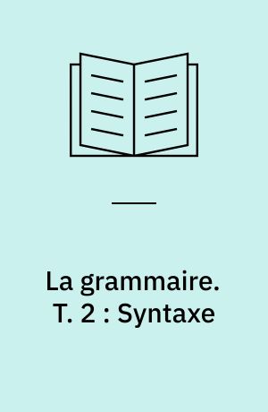 La grammaire. T. 2 : Syntaxe