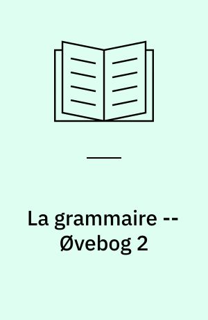 La grammaire -- Øvebog 2: Især på højniveau