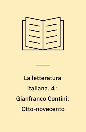 La letteratura italiana. 4 : Gianfranco Contini: Otto-novecento