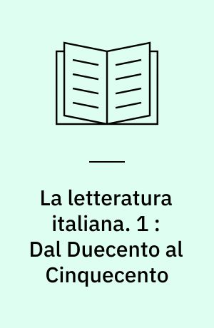 La letteratura italiana. 1 : Dal Duecento al Cinquecento