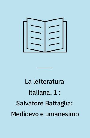 La letteratura italiana. 1 : Salvatore Battaglia: Medioevo e umanesimo