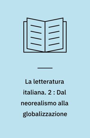 La letteratura italiana : il novecento. 2 : Dal neorealismo alla globalizzazione