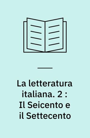 La letteratura italiana. 2 : Il Seicento e il Settecento