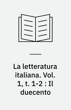 La letteratura italiana : storia e testi. Vol. 1, t. 1-2 : Il duecento : dalle origini a Dante