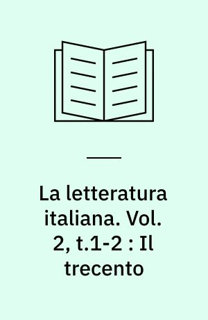 La letteratura italiana : storia e testi. Vol. 2, t.1-2 : Il trecento : dalla crisi dell'età comunale all'Umanesimo