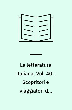 La letteratura italiana : storia e testi. Vol. 40 : Scopritori e viaggiatori del cinquecento e del seicento