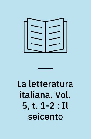 La letteratura italiana : storia e testi. Vol. 5, t. 1-2 : Il seicento : la nuova scienza e la crisi del Barocco