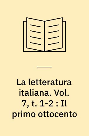 La letteratura italiana : storia e testi. Vol. 7, t. 1-2 : Il primo ottocento : l'età napoleonica e il Risorgimento