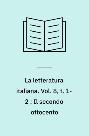 La letteratura italiana : storia e testi. Vol. 8, t. 1-2 : Il secondo ottocento : lo stato unitario e l'età del Positivismo