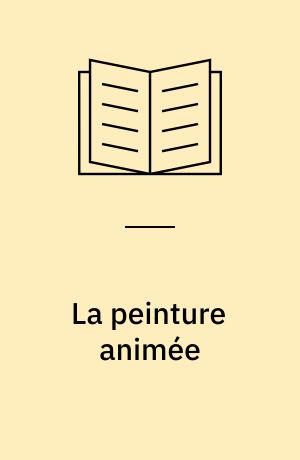 La peinture animée : essai sur Emile Reynaud, 1844-1918 : entre peinture et cinéma