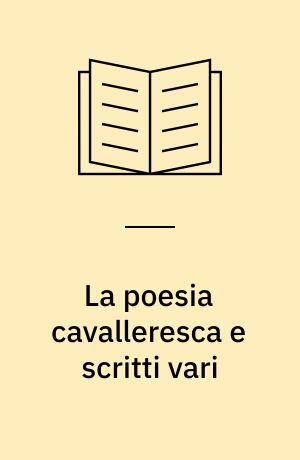 La poesia cavalleresca e scritti vari