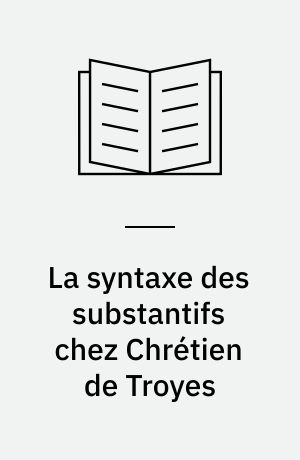 La syntaxe des substantifs chez Chrétien de Troyes