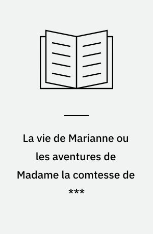 La vie de Marianne ou les aventures de Madame la comtesse de ***