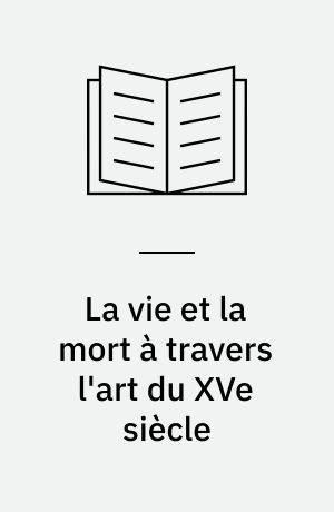 La vie et la mort à travers l'art du XVe siècle