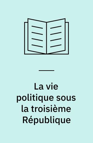 La vie politique sous la troisième République : 1870-1940