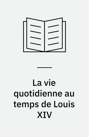 La vie quotidienne au temps de Louis XIV